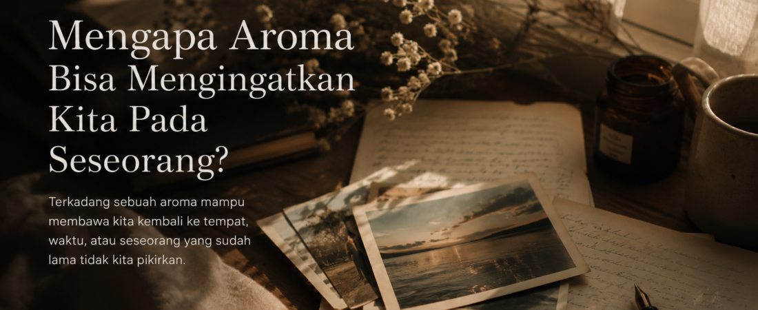 Mengapa Aroma Bisa Mengingatkan Kita Pada Seseorang?